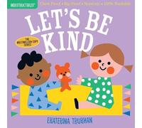 Indestructibles: Let's Be Kind (A First Book of Manners) : Chew Proof · Rip Proof · Nontoxic · 100% Washable (Book for Babies, Newborn Books, Safe to Chew)