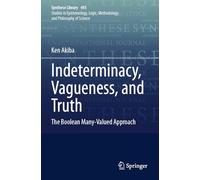 Indeterminacy, Vagueness, and Truth: The Boolean Many-Valued Approach (Synthese Library, 493)