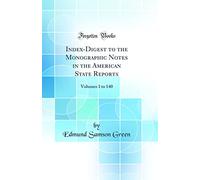 Index-Digest to the Monographic Notes in the American State Reports: Volumes 1 to 140 (Classic Reprint)