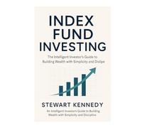 Index Fund Investing: The Intelligent Investor’s Guide to Building Wealth with Simplicity and Discipline
