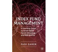 Index Fund Management: A Practical Guide to Smart Beta, Factor Investing, and Risk Premia