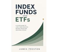Index Funds and ETFs: A Clear Guide to Long-Term Investing Without Selecting Individual Stocks