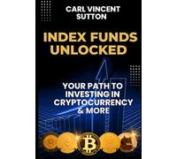 Index Funds Unlocked: Your Path to Investing in Cryptocurrency and More: 6 (Money Rules The World)