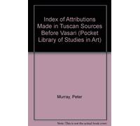 Index of Attributions Made in Tuscan Sources Before Vasari: v. 12 (Pocket Library of Studies in Art)