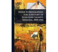 Index to Biographies for A History of Schuyler County, Missouri, 1909-1910