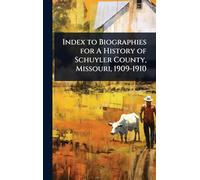 Index to Biographies for A History of Schuyler County, Missouri, 1909-1910