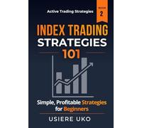 Index Trading Strategies 101: Simple, Profitable Strategies for Beginners (Active Trading Strategies)