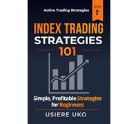 Index Trading Strategies 101: Simple, Profitable Strategies for Beginners (Active Trading Strategies)