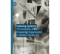 Indexing Systems: The Evolution of Knowledge Organisation in Modern Society