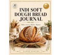 INDI Soft Dough Bread Journal: A Sourdough Tracker with 40 Bake Logs, 28-Day Starter Log, Fundamentals & Troubleshooting