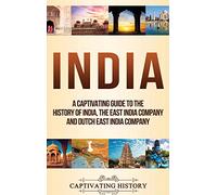 India: A Captivating Guide to the History of India, The East India Company and Dutch East India Company