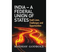 India- A Federal Union of States: Fault Lines, Challenge and Opportunities