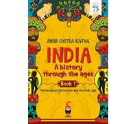 India A History Through the Ages Book 1: The Harappan Civilisation and the Vedic Age