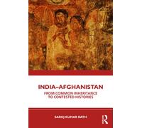 India-Afghanistan : From Common Inheritance to Contested Histories
