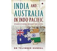 India and Australia in Indo Pacific: Dynamics of Defence, Diplomacy and Diaspora