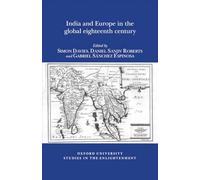 India and Europe in the Global Eighteenth Century: 2014:01 (Oxford University Studies in the Enlightenment)