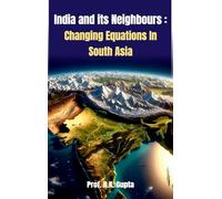 India and Its Neighbours and Changing Equations in South Asia