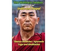 India and Nepal - The Wellness Seeker: Tibetan Medicine, Ayurveda, Yoga, Meditation and Dharma: Self-Healing with Hatha Yoga and Ayurvedic Herbal Medicine for Beginners
