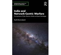 India and Network-Centric Warfare : The Importance of Cyber, Electronic Warfare and Space Technologies