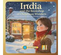 INDIA AND THE BOOKSHOP OF CHRISTMAS WONDERS: A snowy adventure through stories, friendship, and imagination