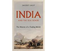 India and the Silk Roads: The History of a Trading World