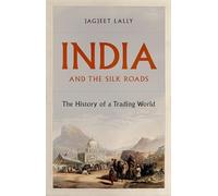 India and the Silk Roads: The History of a Trading World
