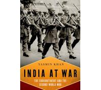 India at War: The Subcontinent and the Second World War by Dr Yasmin Khan (Engli