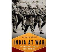 India at War: The Subcontinent and the Second World War by Dr Yasmin Khan (Engli