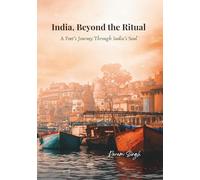 India, Beyond the Ritual: A Poet’s Journey Through India’s Soul
