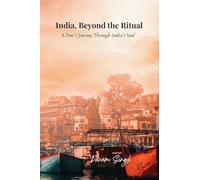 India, Beyond the Ritual: A Poet's Journey Through India's Soul