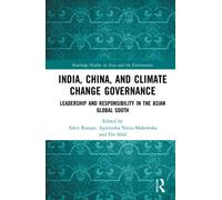 India, China, and Climate Change Governance : Leadership and Responsibility in the Asian Global South