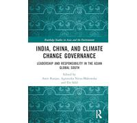 India, China, and Climate Change Governance: Leadership and Responsibility in the Asian Global South (Routledge Studies in Asia and the Environment)
