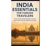 INDIA ESSENTIALS FOR FOREIGN TRAVELERS: WHAT EVERY INTERNATIONAL VISITOR MUST KNOW BEFORE ARRIVING IN INDIA