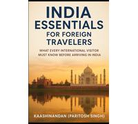 INDIA ESSENTIALS FOR FOREIGN TRAVELERS: WHAT EVERY INTERNATIONAL VISITOR MUST KNOW BEFORE ARRIVING IN INDIA