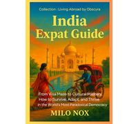 India Expat Guide: From Visa Maze to Cultural Mastery, How to Survive, Adapt, and Thrive in the World’s Most Paradoxical Democracy (Living Abroad by Obscyra)