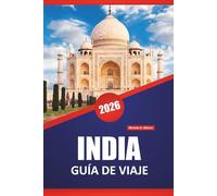 INDIA GUÍA DE VIAJE 2026: Descubra las principales atracciones, gemas ocultas, cocina local, cultura y consejos de viaje para explorar el subcontinente del sur de Asia