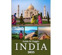 INDIA GUIDA DI VIAGGIO 2025: Esplora la ricca cultura, i paesaggi mozzafiato e le gemme nascoste nell'India settentrionale, meridionale, orientale e occidentale
