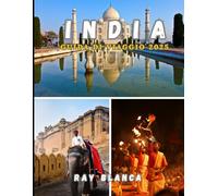 INDIA GUIDA DI VIAGGIO 2025: Esplora la terra della diversità con consigli, itinerari e destinazioni imperdibili