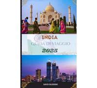India Guida di viaggio 2025: Naviga in India con sicurezza: approfondimenti di esperti, consigli intelligenti e destinazioni stimolanti per il 2025