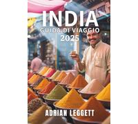 INDIA GUIDA DI VIAGGIO 2025: Vivi l'anima dell'India: cultura, avventura e benessere ti aspettano