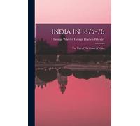 India in 1875-76: The Visit of The Prince of Wales