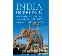India in Britain: South Asian Networks and Connections, 1858-1950