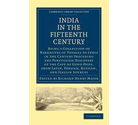 India in the Fifteenth Century: Being a Collection of Narratives of Voyages to India in the Century Preceding the Portuguese Discovery of the Cape of ... Library Collection - Hakluyt First Series)