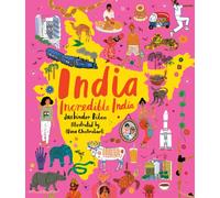 India, Incredible India : An illustrated journey around India and the perfect introduction to the country’s history, culture and natural wonders for kids 7/8/9/10/11/12