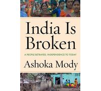 India Is Broken: A People Betrayed, Independence to Tod - Hardback NEW Mody, Ash