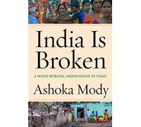 India Is Broken: A People Betrayed, Independence to Tod - Hardback NEW Mody, Ash