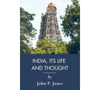 India, Its Life And Thought: Hinduism, Caste, and Faith Under the Raj (Annotated)