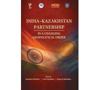 India-Kazakhstan Partnership in a Changing Geopolitical Order