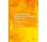 India-Middle East Relations in a Changing Global Order : Bridging Horizons