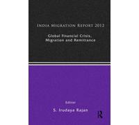 India Migration Report 2012 : Global Financial Crisis, Migration and Remittances